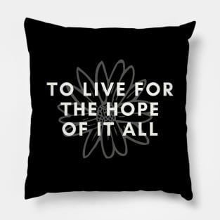 To Live For The Hope Of It All Pillow