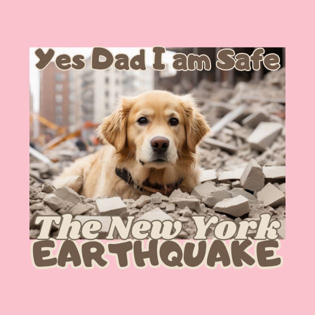 I Survived the New York City Earthquake, "Yes Dad, I am safe": Golden Retriever's message,  Ideal Gift, by benzshope