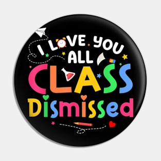 Last Day of School All Class Dismissed Teacher Pin