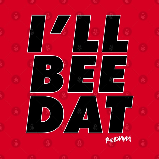 I'LL BEE DAT whtblck by undergroundART