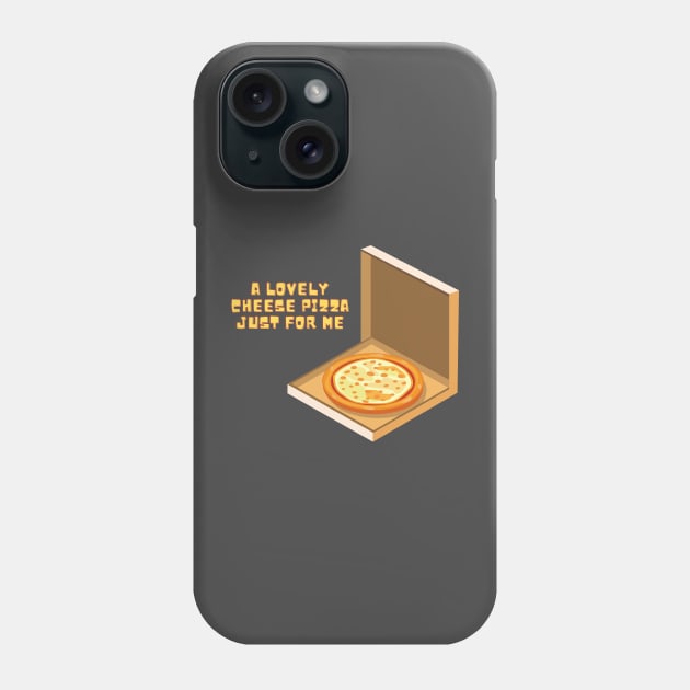 A Lovely Cheese Pizza Just For Me Phone Case by Arch City Tees