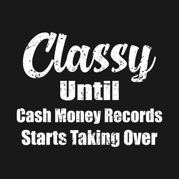 Vintage Classy Until Cash Money Records Starts Taking Over by ArchmalDesign