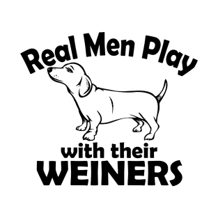 Real Men play with their Weiners T-Shirt