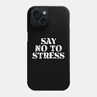 Say No To Stress Phone Case