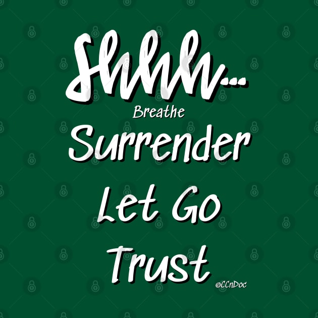 Shhh... Breathe Surrender Let Go Trust Design by CCnDoc by CCnDoc