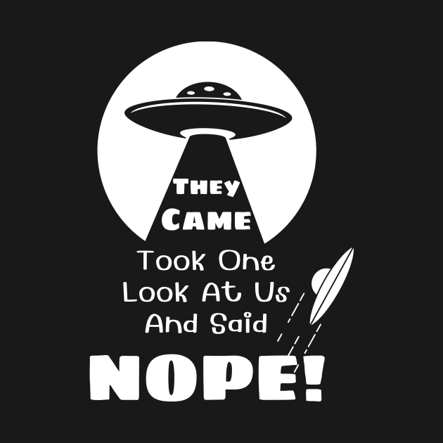 They Came and Said Nope - Funny UFO Alien Black by Smagnaferous