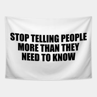 Stop telling people more than they need to know Tapestry