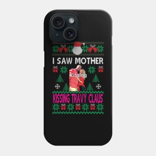 I saw mother kissing Travy Claus Phone Case