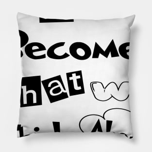 we become what we think about Pillow