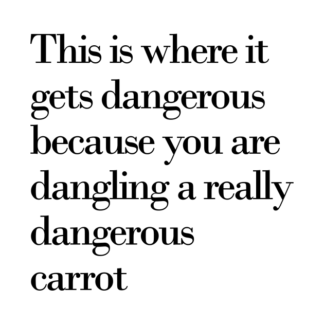 This is where it gets dangerous because you are dangling a really dangerous carrot by meganmiranda