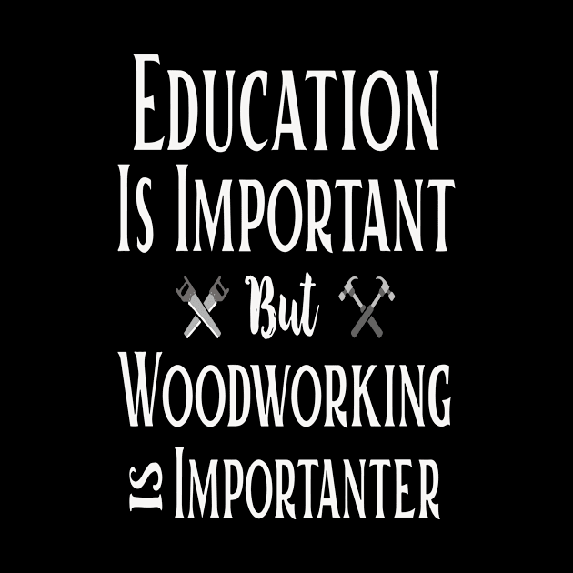 Education Is Important But Woodworking Is Importanter Costume by Pretr=ty