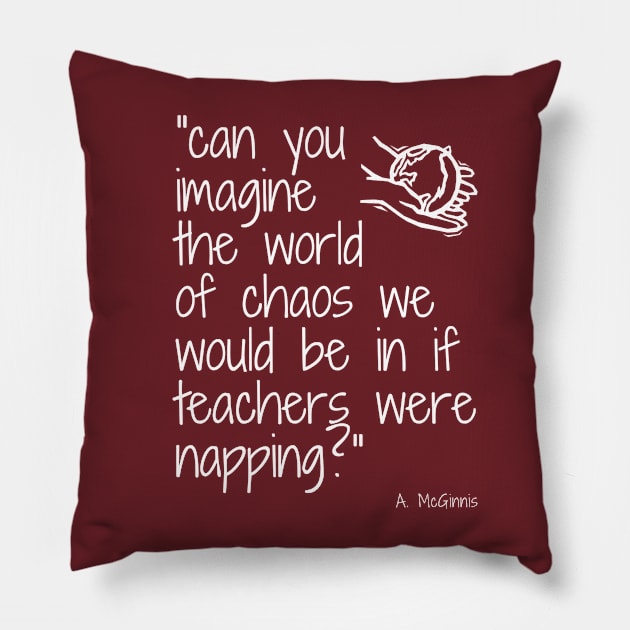 Imagine if Teachers were napping (unisex) Pillow by jenergistic