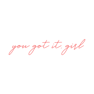 You Got It, Girl T-Shirt