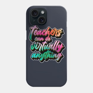 Teachers Can Do Virtually Anything Phone Case