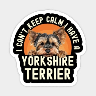 I Can’t Keep Calm I Have A Yorkshire Terrier Magnet