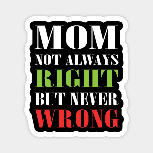 Mom Not Always Right But Never Wrong Mother Knows Best Funny Magnet