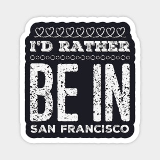 I'd rather be in San Francisco California Cute Vacation Holiday San Francisco California trip Magnet