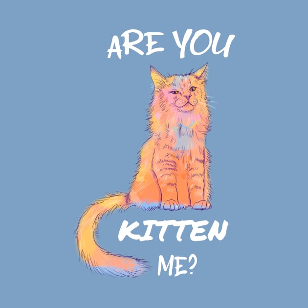 Are you Kitten Me? Animal Pun by Flo Art Studio