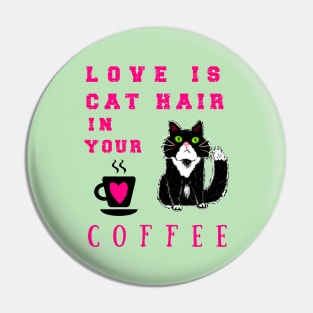 Love is Cat Hair in Your Coffee Pin