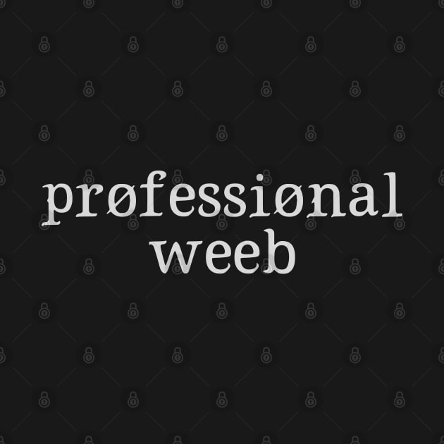 Professional Weeb by BenIrelandBooks