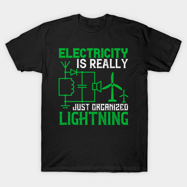 Discover Electricity is really just organized lightning - Electrician Funny Carpenter Electric - T-Shirt