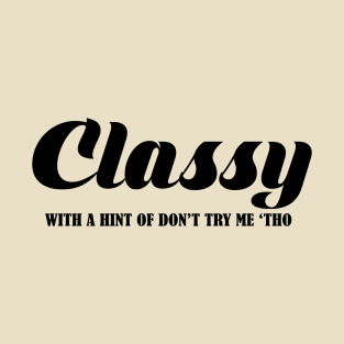 Classy, With a Hint ... T-Shirt