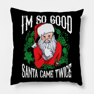 Im So Good Santa Came Twice Christmas Humor Pillow