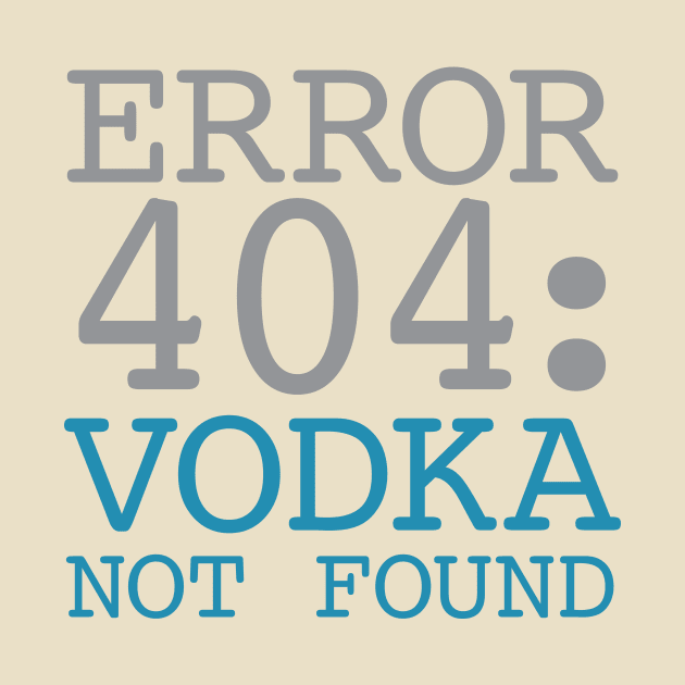 Error 404 Vodka Not Found by oddmatter