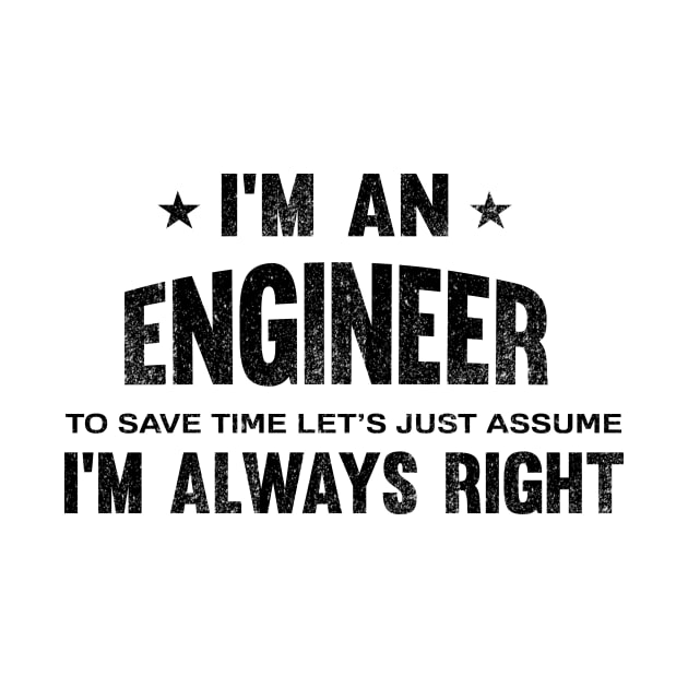 I'm an engineer i'm always right by mezy