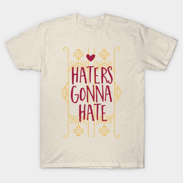 Discover Haters Gonna Hate - Hate - T-Shirt