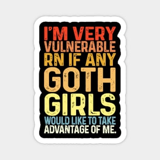 I'm Very Vulnerable Right Now If any goth girls would like to Take Advantage Of Me Magnet