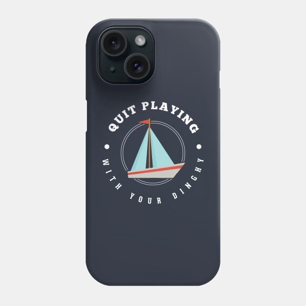 Quit playing with your dinghy Phone Case by BodinStreet