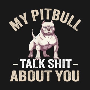 My PitBull And I Talk Shit About You T-Shirt