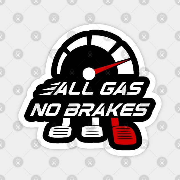 All gas no brakes Magnet by Mayathebeezzz