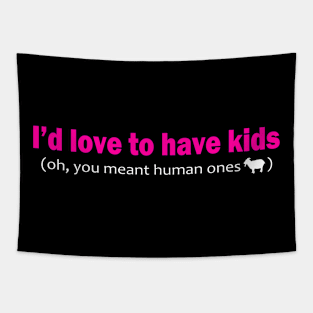 I'd love to have kids Tapestry