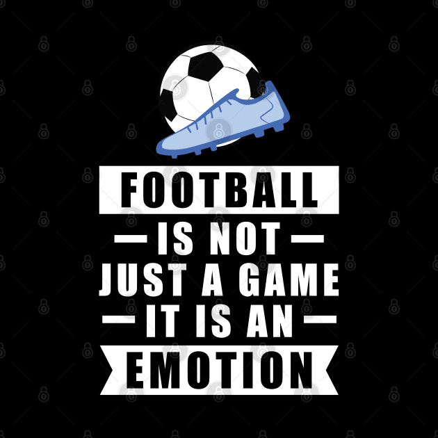 Football / Soccer Is Not Just A Game, It Is An Emotion by DesignWood-Sport