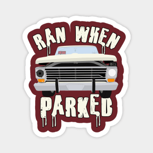 Ran When Parked Truck (small print) Magnet