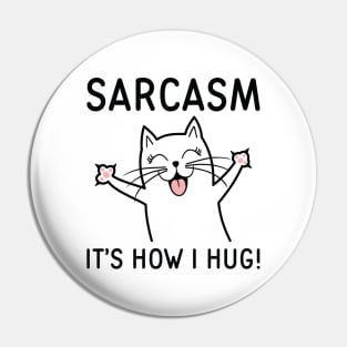 Sarcasm It’s How I Hug Pin