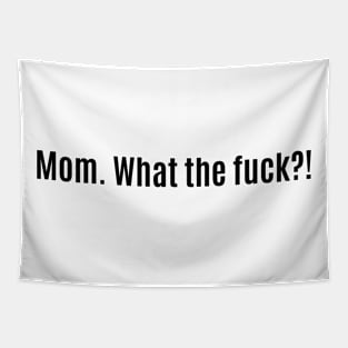 Mom. What the fuck?! Tapestry