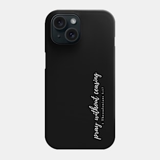 Pray without ceasing 1 Thessalonians 5:17 Phone Case
