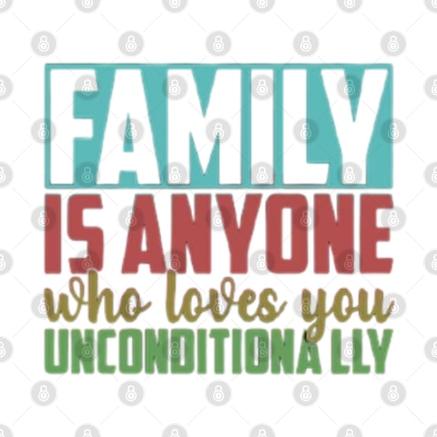 Family is anyone who loves unconditionally by Fanu2612