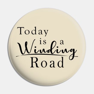 Today is a Winding Road Pin