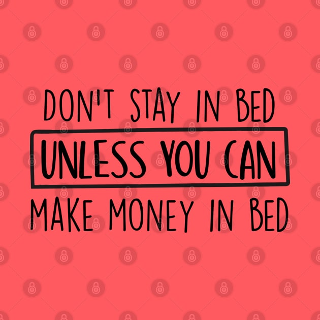 Don't stay in bed unless you can make money in bed by Inspire Creativity