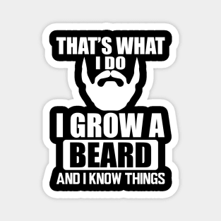 Beard - That' what I do I grow a beard and I know things w Magnet