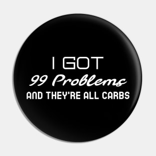 Funny Fitness Shirt I Got 99 Problems and They Are All Carbs Pin