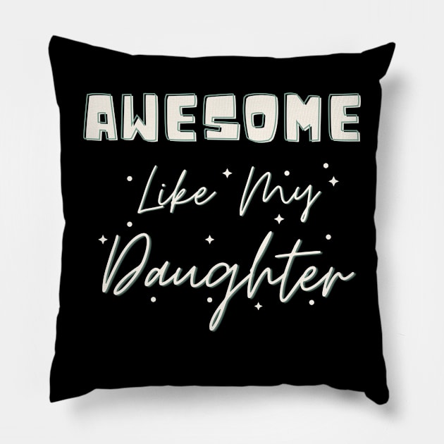 Awesome Like My Daughter Pillow by sara99