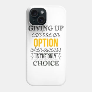 Giving up can’t be an option Phone Case