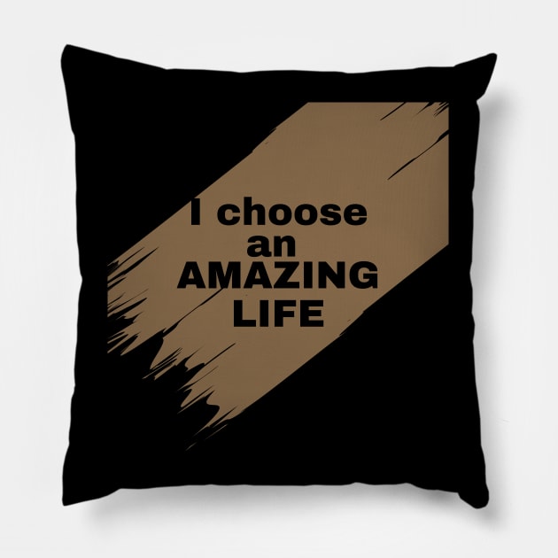 I choose an amazing life Pillow by TeeandecorAuthentic