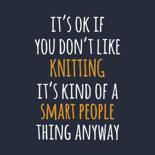 Knitting Funny Gift Idea | It's Ok If You Don't Like Knitting T-Shirt