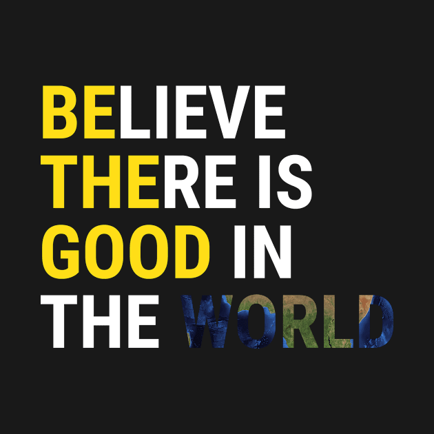 Believe There Is Good In The World Inspire T-Shirt by zcecmza